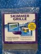 SKIMMER GRILLE